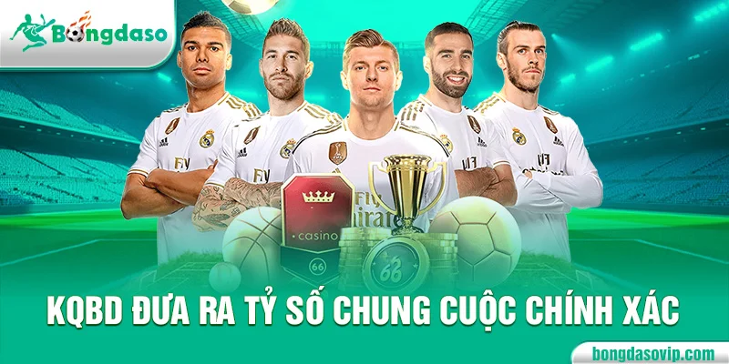KQBD đưa ra tỷ số chung cuộc chính xác